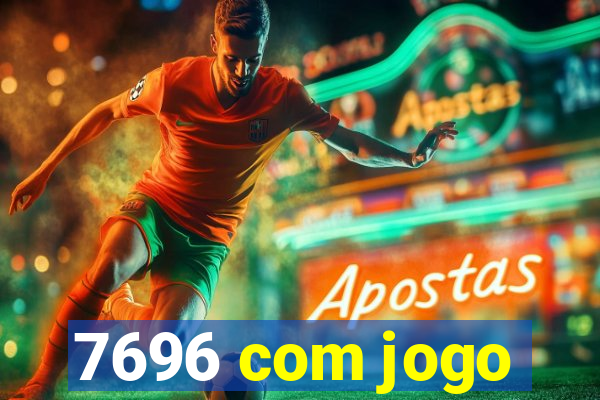 7696 com jogo